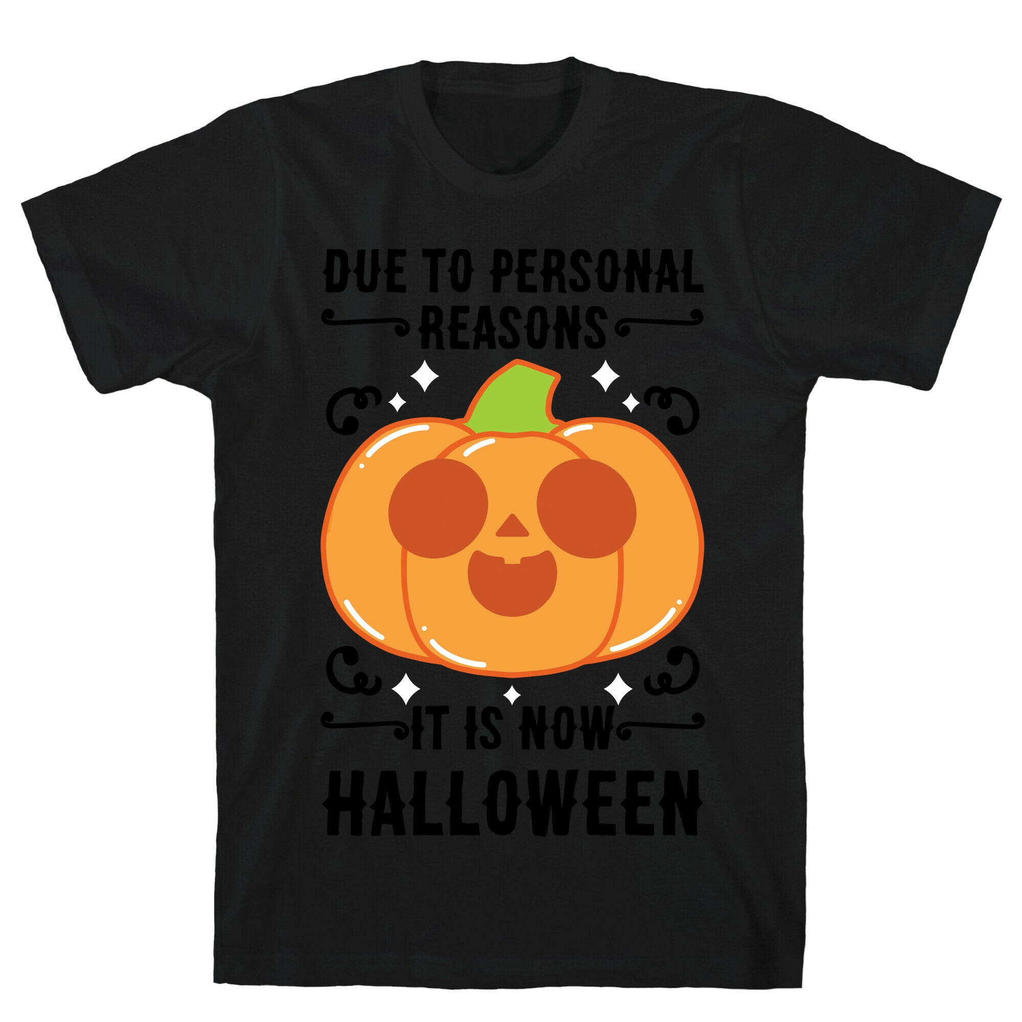 Due To Personal Reasons It Is Now Halloween Pumpkin (BlackText) T-Shirt